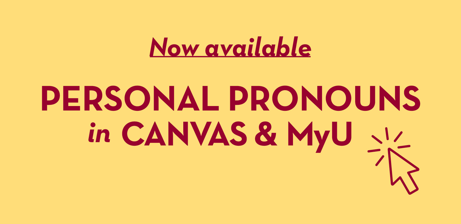 Yellow background with maroon text that says Now Available, pronouns in Canvas & MyU